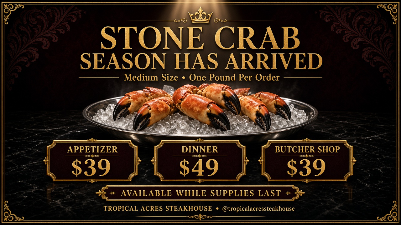 Stone crab season at Tropical Acres: medium claws, one pound per order, $39 appetizer, $49 dinner, $39 butcher shop